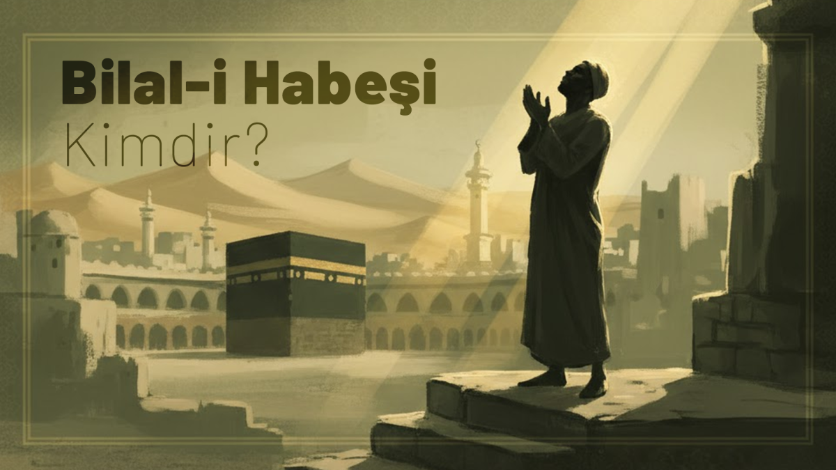 Bilal-i Habeşi Kimdir? Hayatı ve Ezan Hikayesi